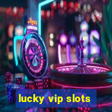 lucky vip slots