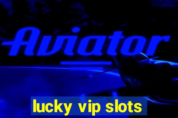 lucky vip slots