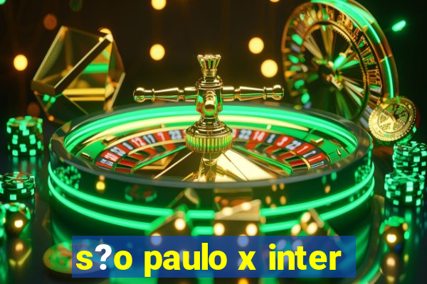 s?o paulo x inter