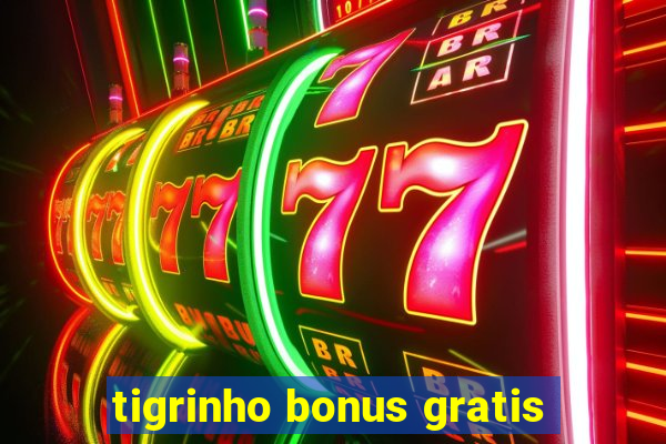 tigrinho bonus gratis