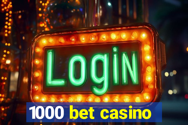 1000 bet casino