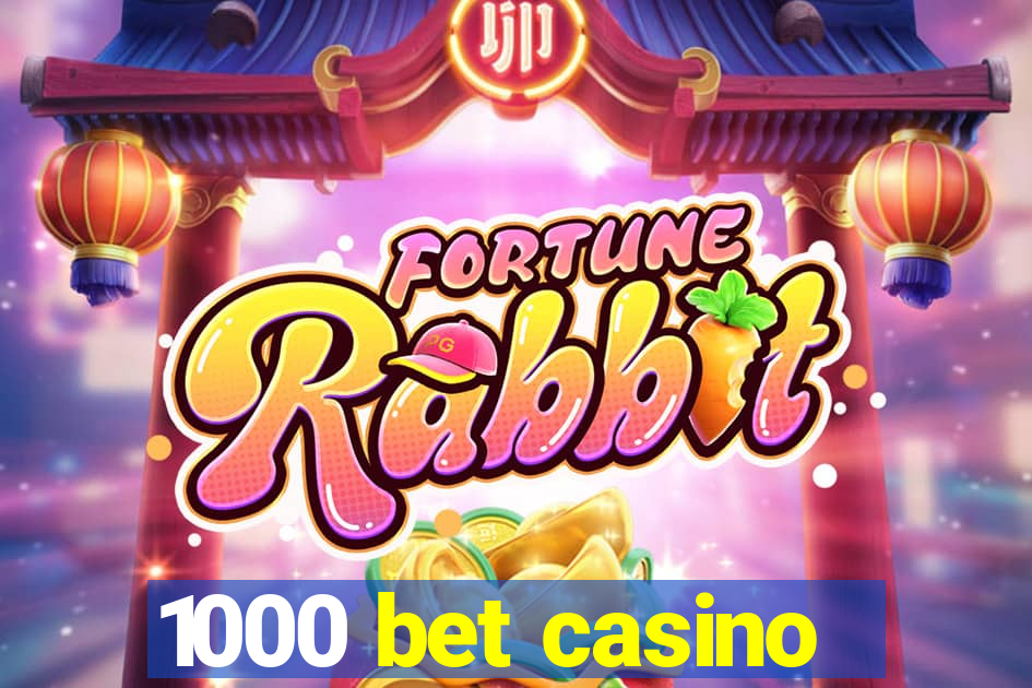 1000 bet casino