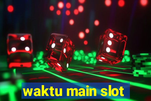 waktu main slot