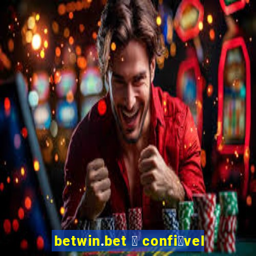 betwin.bet 茅 confi谩vel