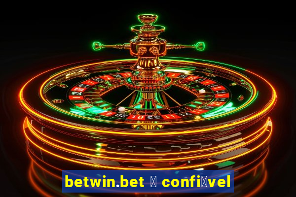 betwin.bet 茅 confi谩vel