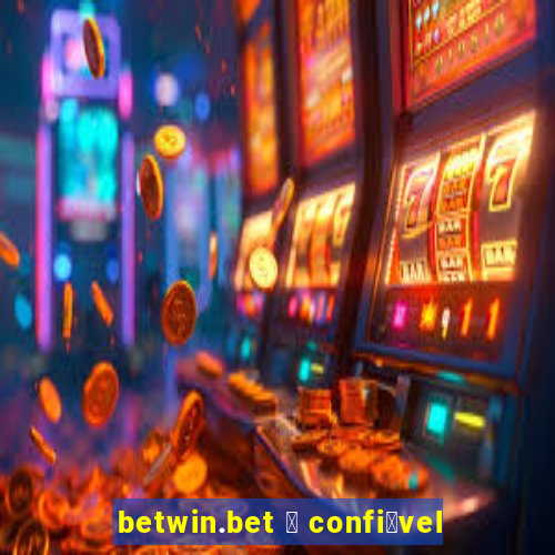 betwin.bet 茅 confi谩vel