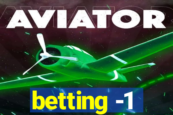 betting -1