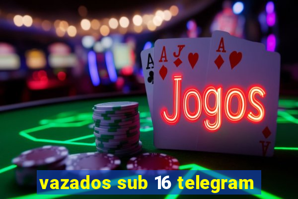 vazados sub 16 telegram