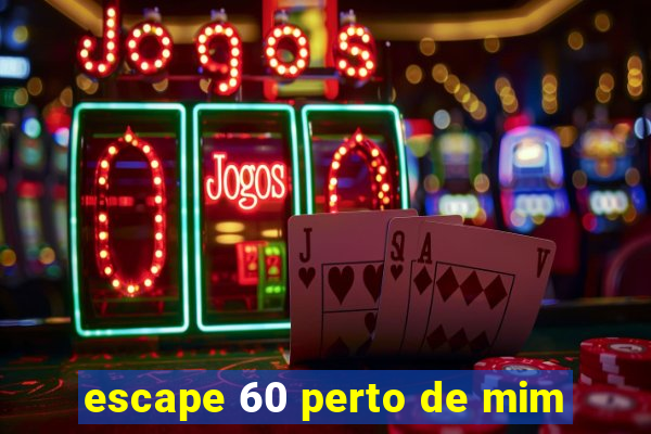 escape 60 perto de mim