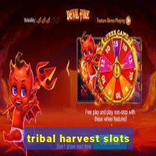 tribal harvest slots