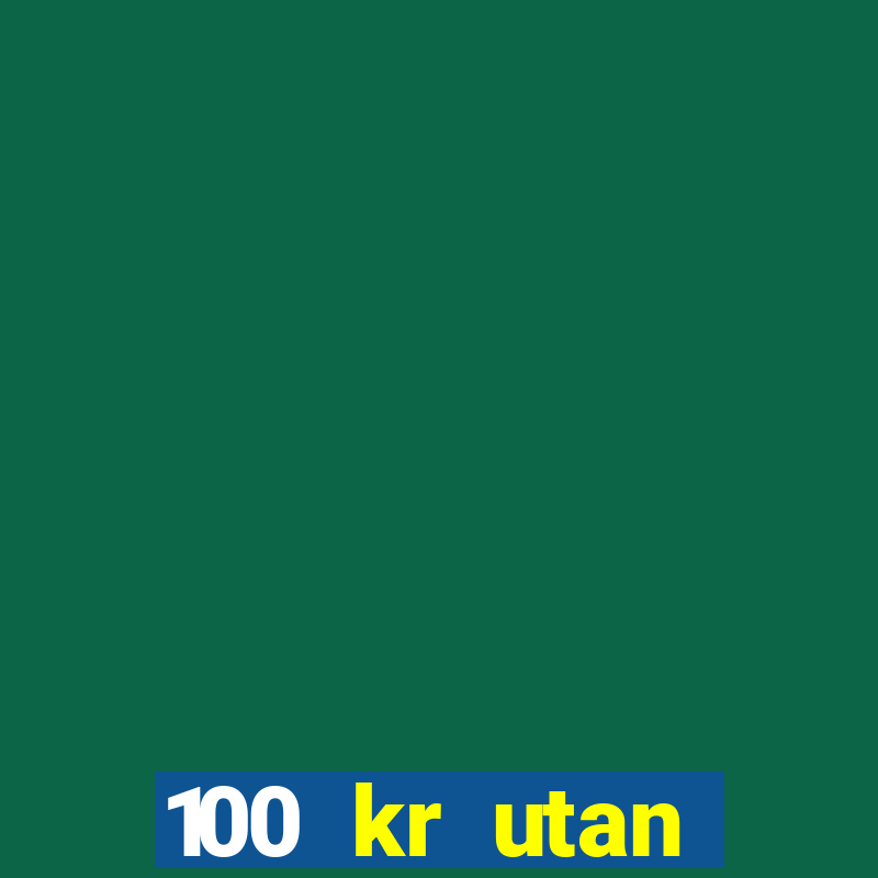 100 kr utan ins?ttning casino