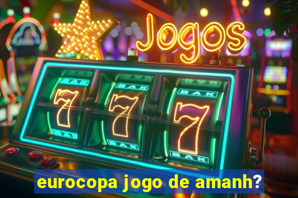 eurocopa jogo de amanh?