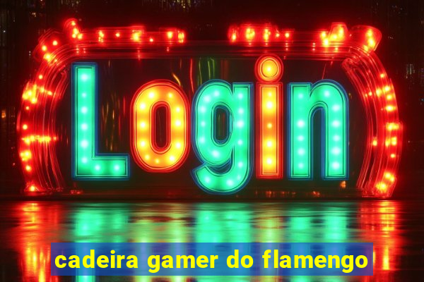 cadeira gamer do flamengo