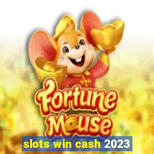 slots win cash 2023