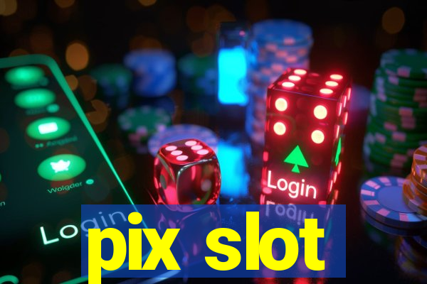 pix slot