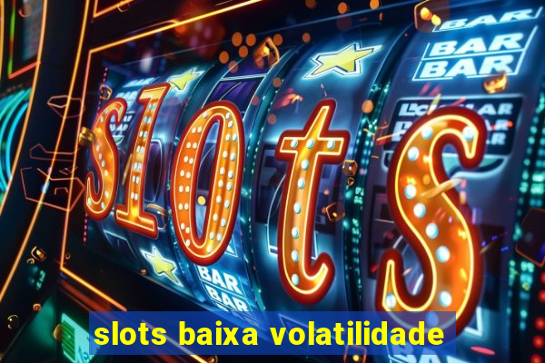 slots baixa volatilidade