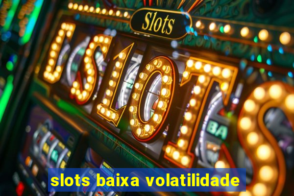 slots baixa volatilidade