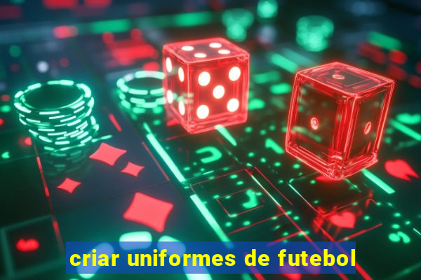 criar uniformes de futebol