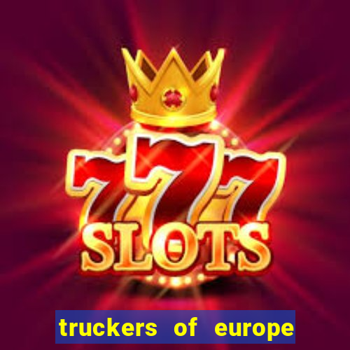 truckers of europe 3 dinheiro infinito