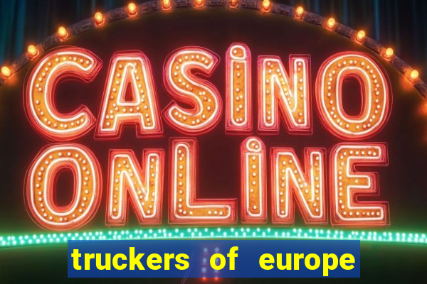 truckers of europe 3 dinheiro infinito