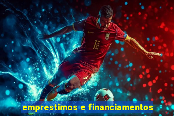 emprestimos e financiamentos