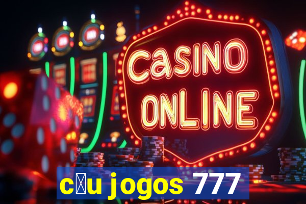 c茅u jogos 777