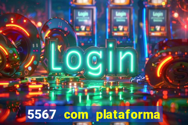 5567 com plataforma de jogos