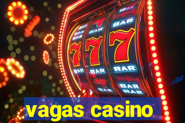 vagas casino