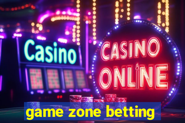 game zone betting