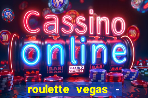 roulette vegas - vip casino