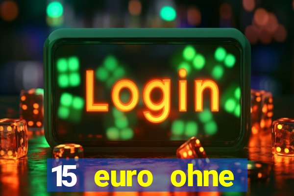 15 euro ohne einzahlung casino