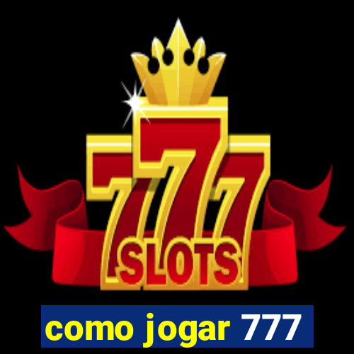 como jogar 777