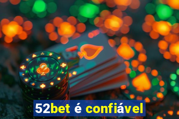 52bet é confiável