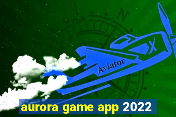 aurora game app 2022