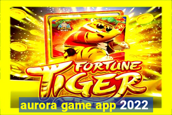 aurora game app 2022