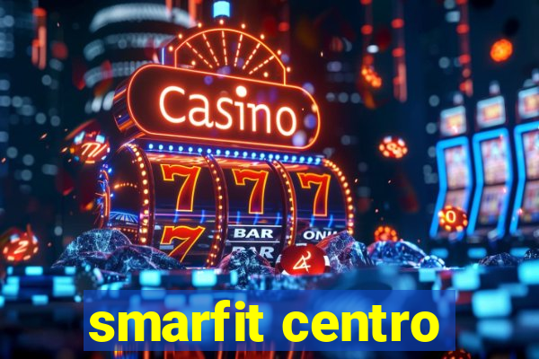 smarfit centro