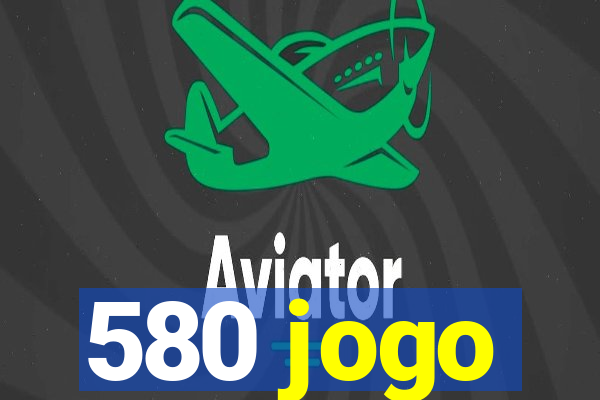 580 jogo