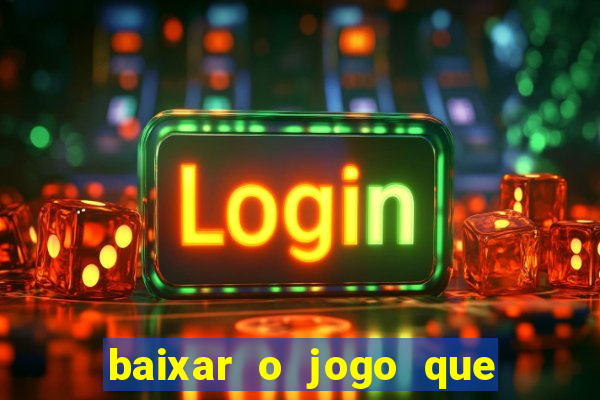 baixar o jogo que ganha dinheiro