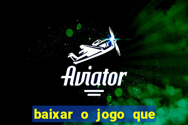 baixar o jogo que ganha dinheiro