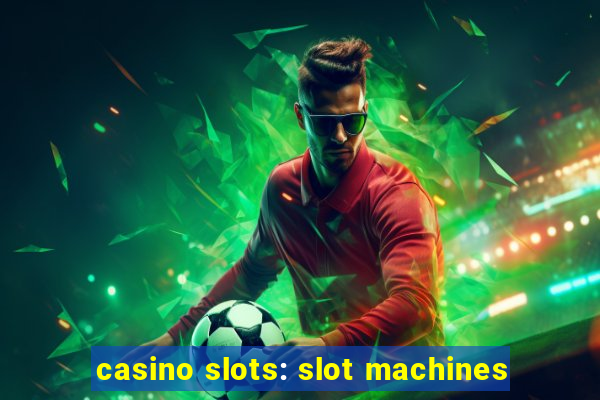 casino slots: slot machines