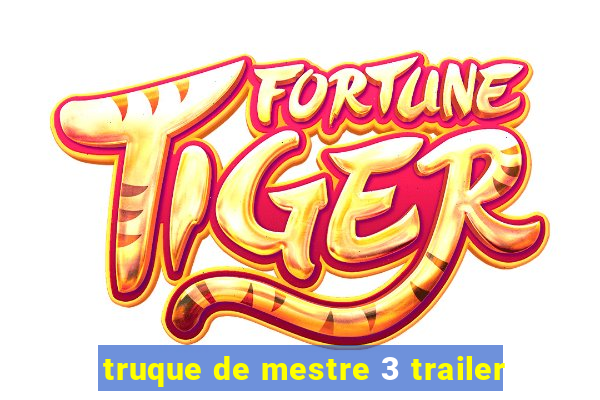 truque de mestre 3 trailer