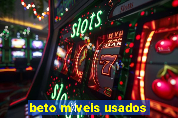 beto m贸veis usados