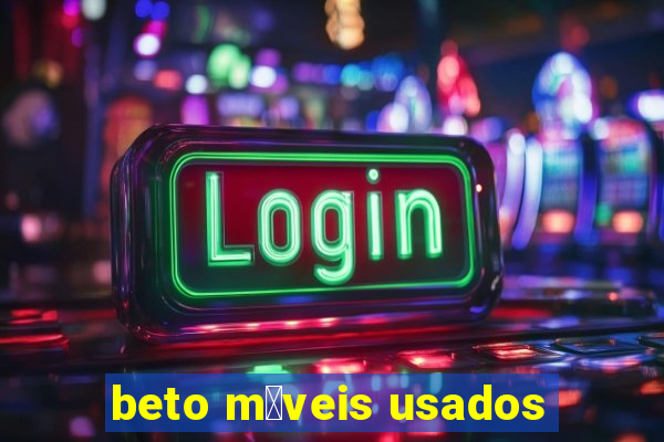 beto m贸veis usados