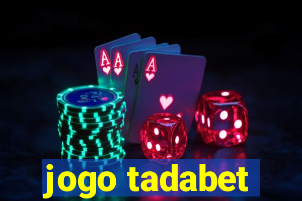 jogo tadabet