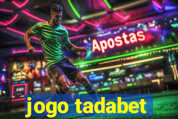 jogo tadabet