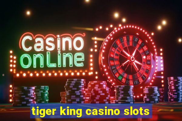 tiger king casino slots