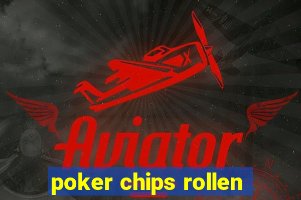 poker chips rollen