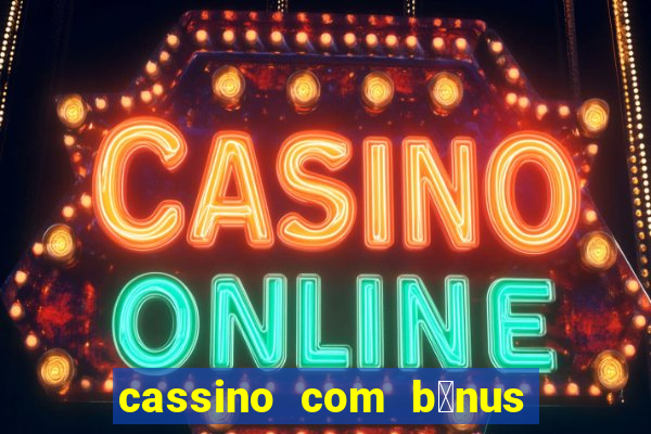 cassino com b么nus de cadastro