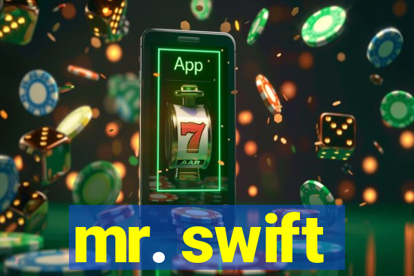 mr. swift