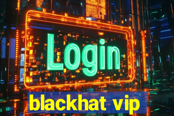 blackhat vip